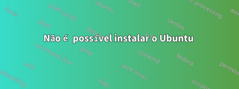 Não é possível instalar o Ubuntu