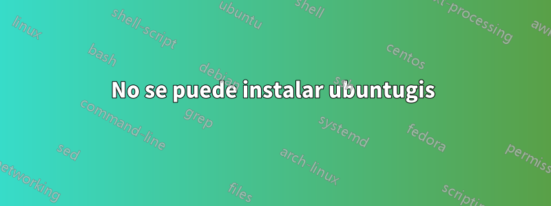 No se puede instalar ubuntugis