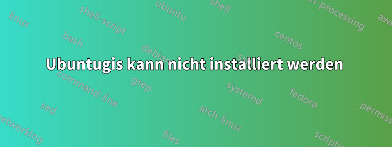 Ubuntugis kann nicht installiert werden