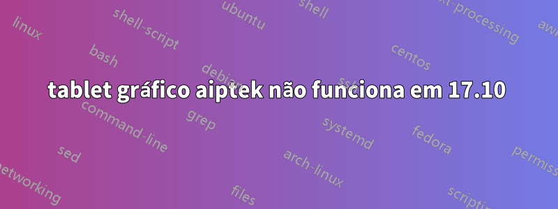 tablet gráfico aiptek não funciona em 17.10