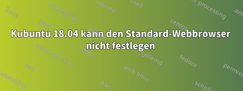 Kubuntu 18.04 kann den Standard-Webbrowser nicht festlegen