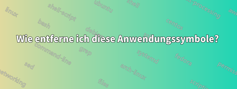 Wie entferne ich diese Anwendungssymbole?