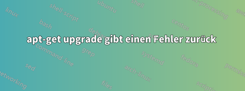 apt-get upgrade gibt einen Fehler zurück