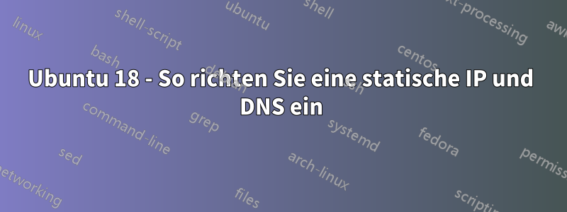 Ubuntu 18 - So richten Sie eine statische IP und DNS ein