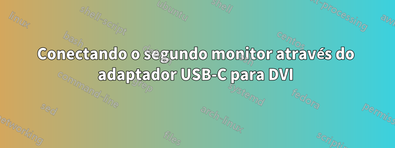 Conectando o segundo monitor através do adaptador USB-C para DVI