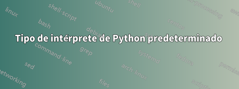 Tipo de intérprete de Python predeterminado