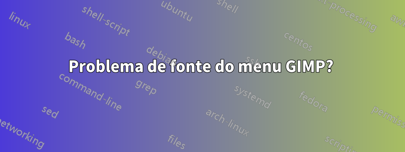 Problema de fonte do menu GIMP?