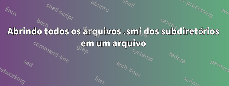 Abrindo todos os arquivos .smi dos subdiretórios em um arquivo