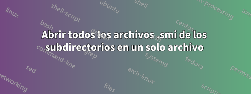 Abrir todos los archivos .smi de los subdirectorios en un solo archivo