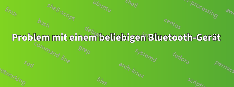 Problem mit einem beliebigen Bluetooth-Gerät