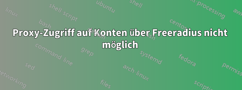 Proxy-Zugriff auf Konten über Freeradius nicht möglich