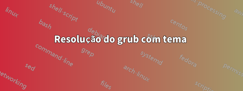 Resolução do grub com tema