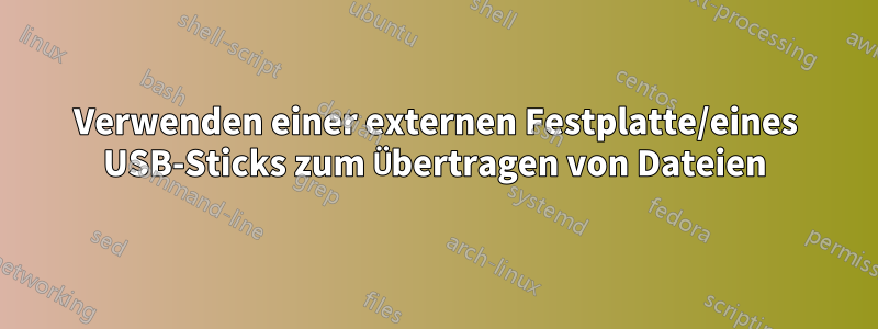 Verwenden einer externen Festplatte/eines USB-Sticks zum Übertragen von Dateien