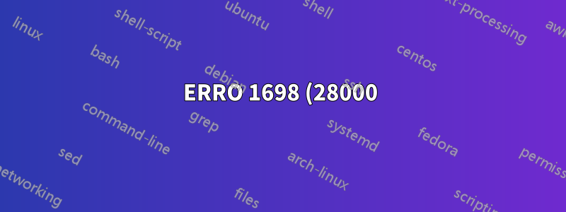 ERRO 1698 (28000): Acesso negado ao usuário 'root'@'localhost'