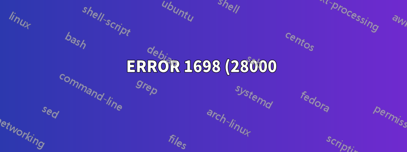 ERROR 1698 (28000): Acceso denegado al usuario 'root'@'localhost'