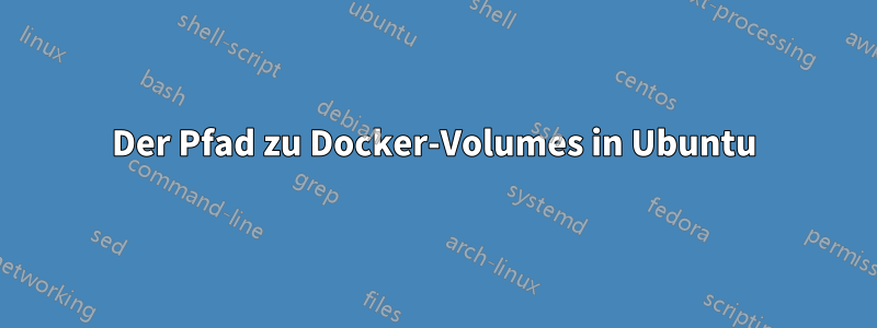 Der Pfad zu Docker-Volumes in Ubuntu