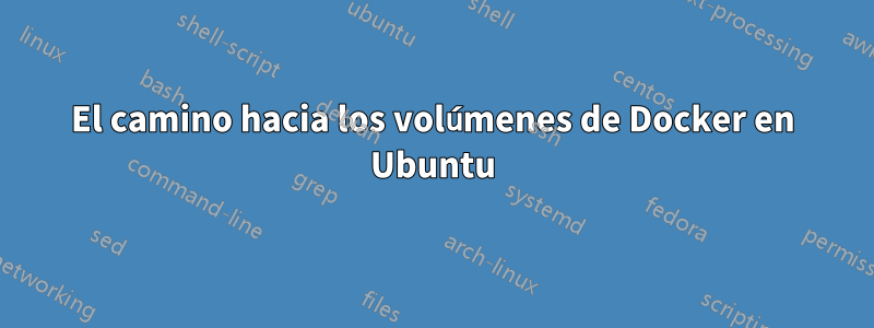 El camino hacia los volúmenes de Docker en Ubuntu