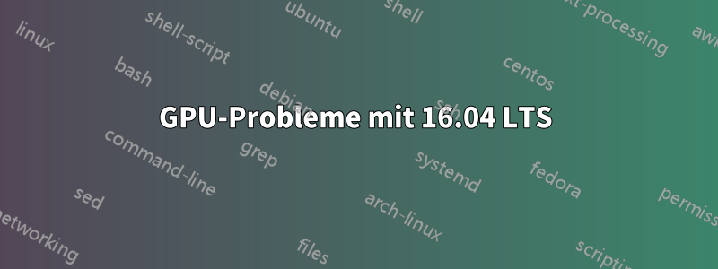 GPU-Probleme mit 16.04 LTS