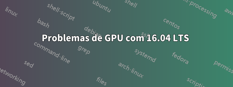 Problemas de GPU com 16.04 LTS