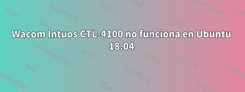 Wacom Intuos CTL-4100 no funciona en Ubuntu 18.04