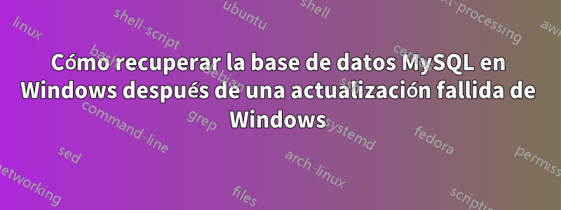 Cómo recuperar la base de datos MySQL en Windows después de una actualización fallida de Windows