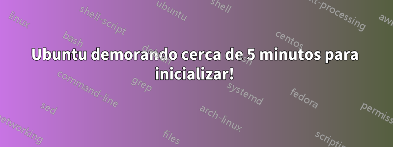 Ubuntu demorando cerca de 5 minutos para inicializar!