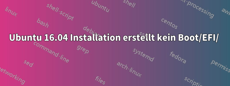 Ubuntu 16.04 Installation erstellt kein Boot/EFI/