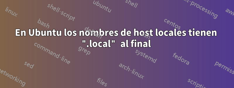 En Ubuntu los nombres de host locales tienen ".local" al final