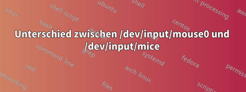 Unterschied zwischen /dev/input/mouse0 und /dev/input/mice