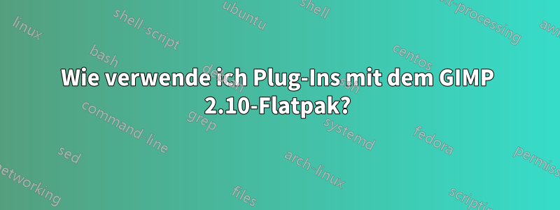 Wie verwende ich Plug-Ins mit dem GIMP 2.10-Flatpak?