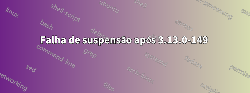 Falha de suspensão após 3.13.0-149