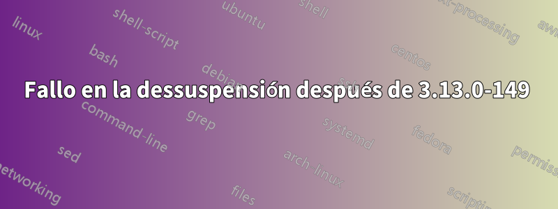 Fallo en la dessuspensión después de 3.13.0-149