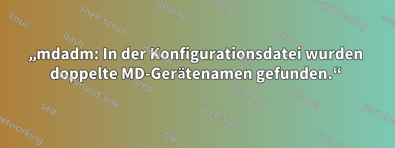 „mdadm: In der Konfigurationsdatei wurden doppelte MD-Gerätenamen gefunden.“