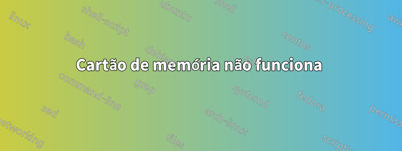 Cartão de memória não funciona