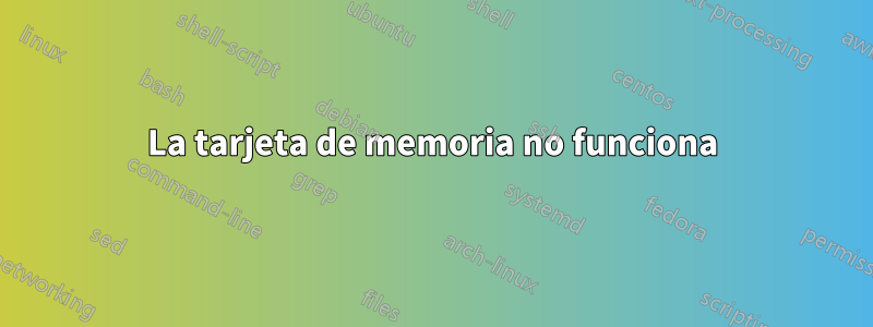 La tarjeta de memoria no funciona