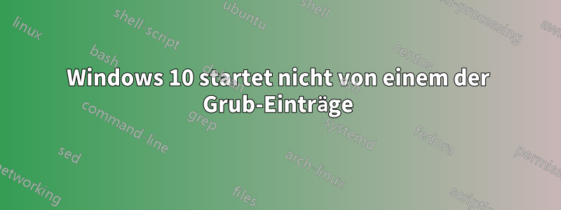 Windows 10 startet nicht von einem der Grub-Einträge