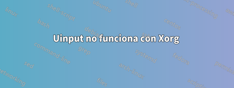 Uinput no funciona con Xorg