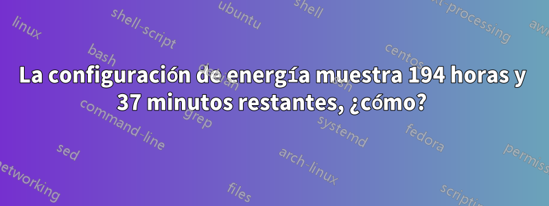 La configuración de energía muestra 194 horas y 37 minutos restantes, ¿cómo?