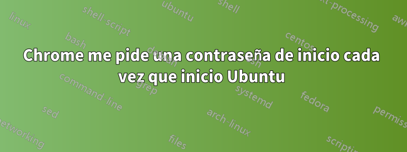 Chrome me pide una contraseña de inicio cada vez que inicio Ubuntu