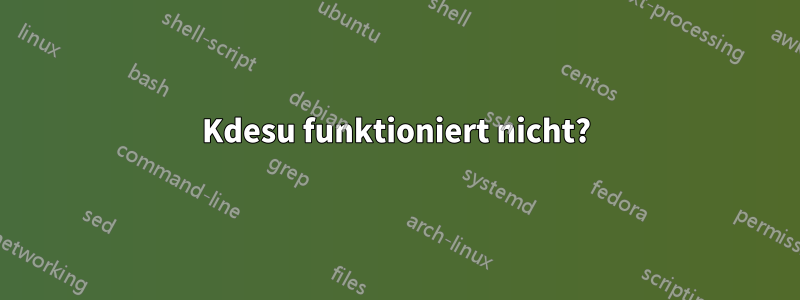 Kdesu funktioniert nicht?