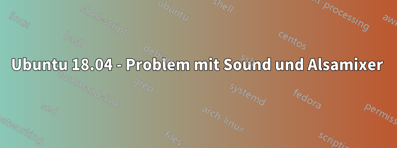 Ubuntu 18.04 - Problem mit Sound und Alsamixer