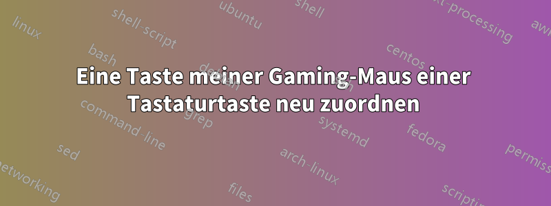 Eine Taste meiner Gaming-Maus einer Tastaturtaste neu zuordnen