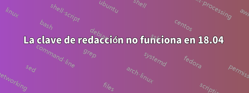 La clave de redacción no funciona en 18.04