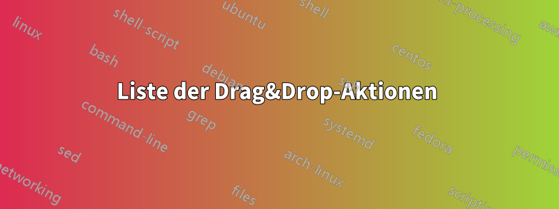 Liste der Drag&Drop-Aktionen