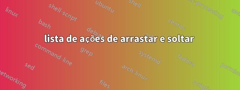 lista de ações de arrastar e soltar