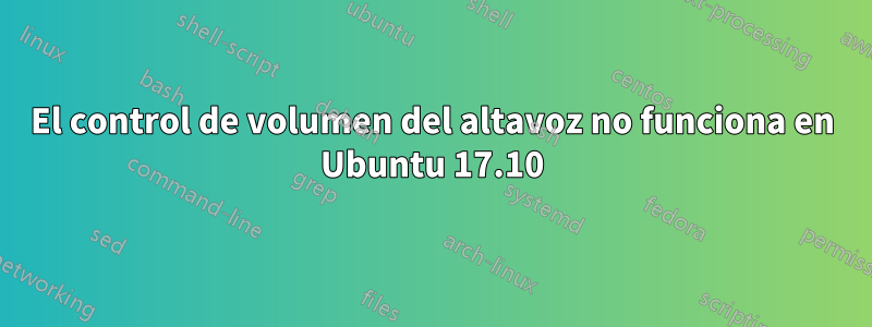 El control de volumen del altavoz no funciona en Ubuntu 17.10