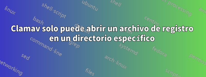 Clamav solo puede abrir un archivo de registro en un directorio específico