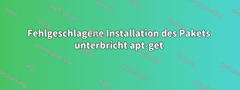 Fehlgeschlagene Installation des Pakets unterbricht apt-get