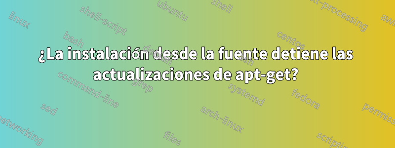 ¿La instalación desde la fuente detiene las actualizaciones de apt-get?