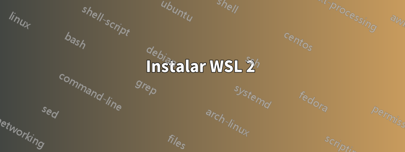 Instalar WSL 2